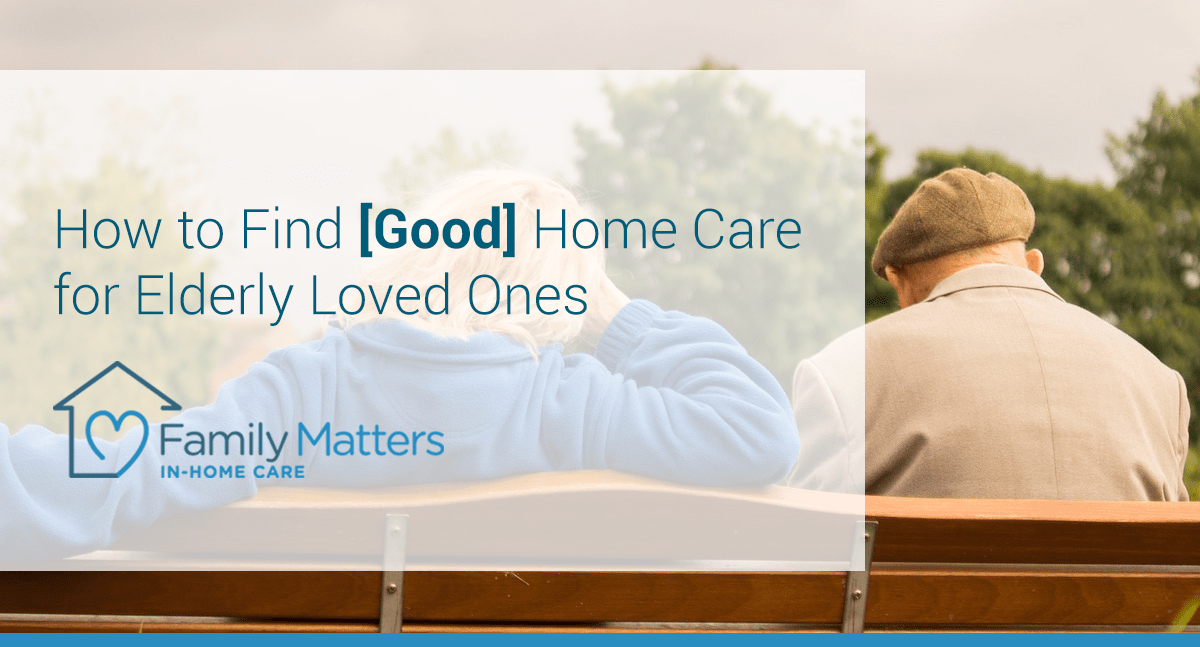 How To Find [Good] Home Care For Elderly Loved Ones