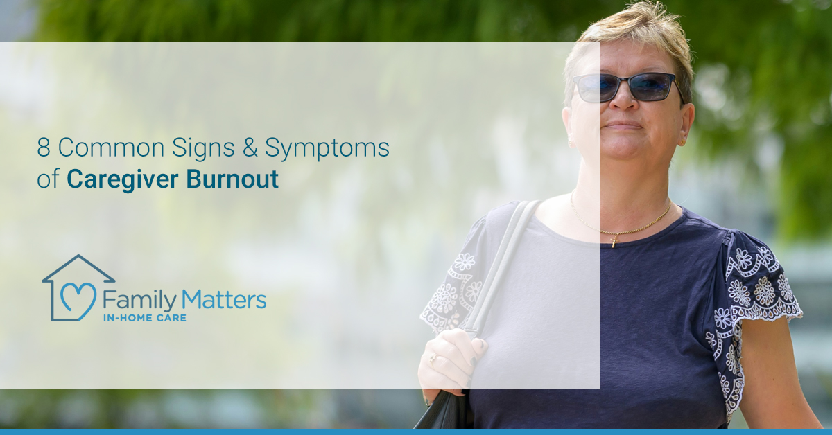 8 Common Signs & Symptoms Of Caregiver Burnout