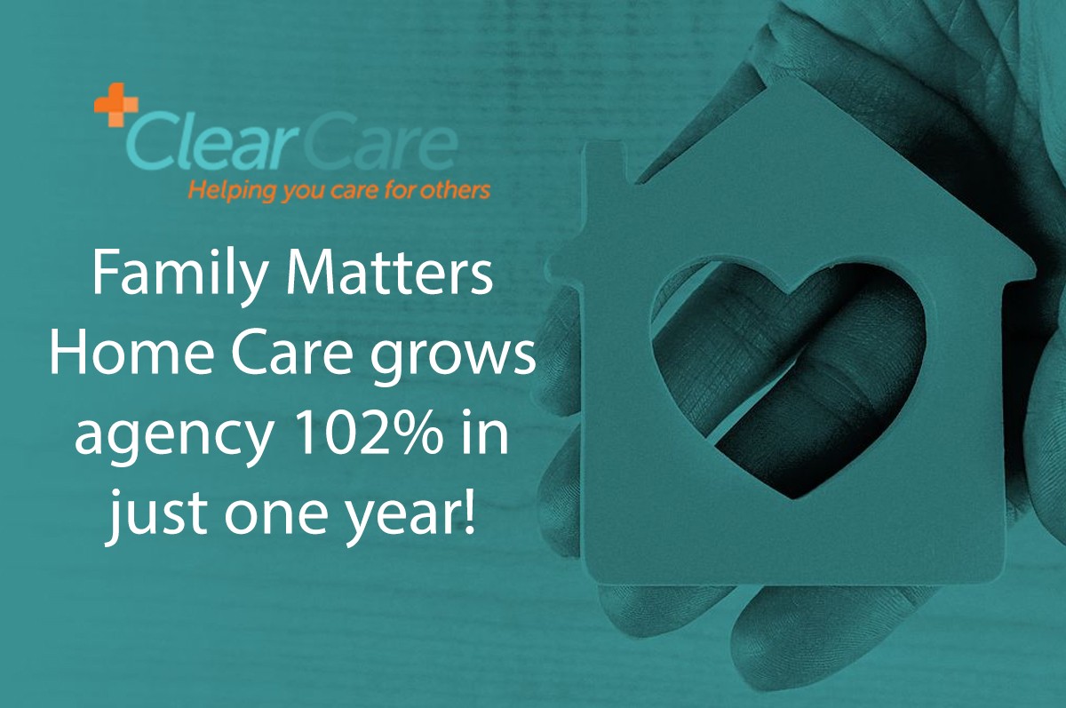 Family Matters Home Care Grows Agency 102% In Just One Year!