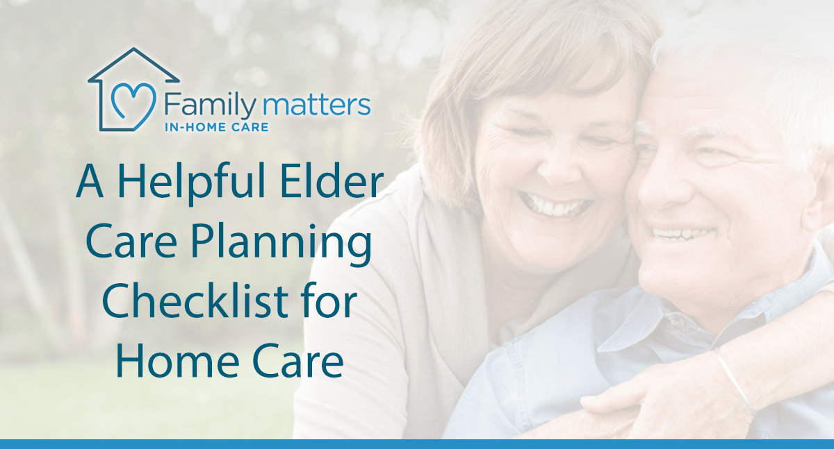 A Helpful Elder Care Planning Checklist For Home Care