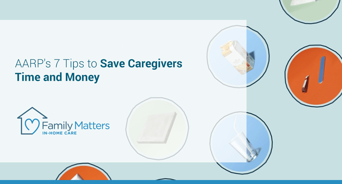 AARP’s 7 Tips To Save Caregivers Time And Money