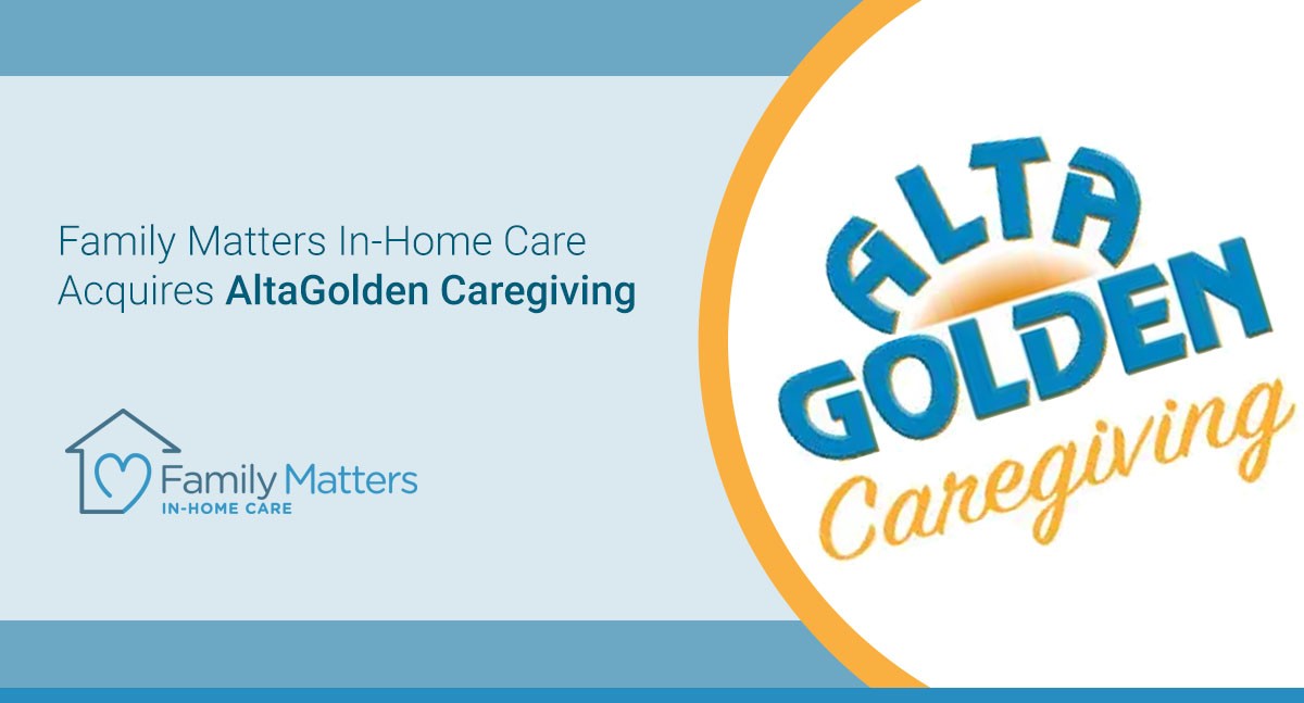 Family Matters In-Home Care Acquires AltaGolden Caregiving In Escondido, CA