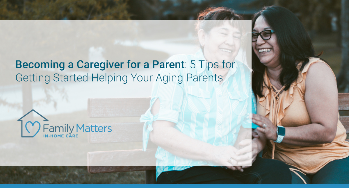 Becoming a Caregiver for a Parent Tips