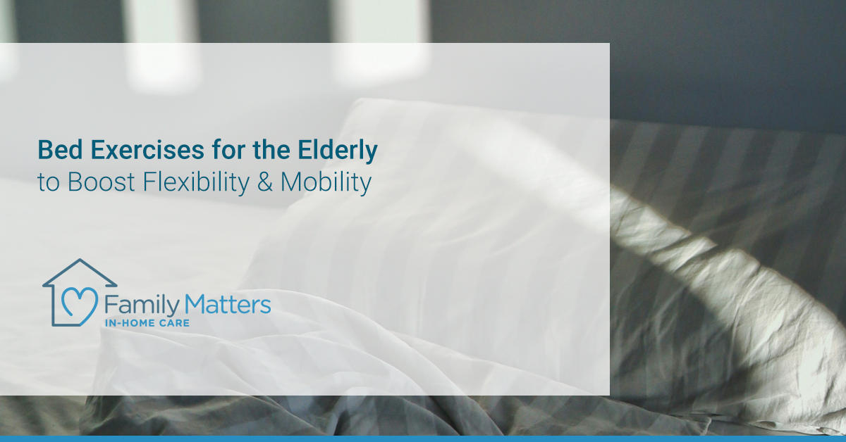 Bed Exercises For The Elderly To Boost Flexibility & Mobility