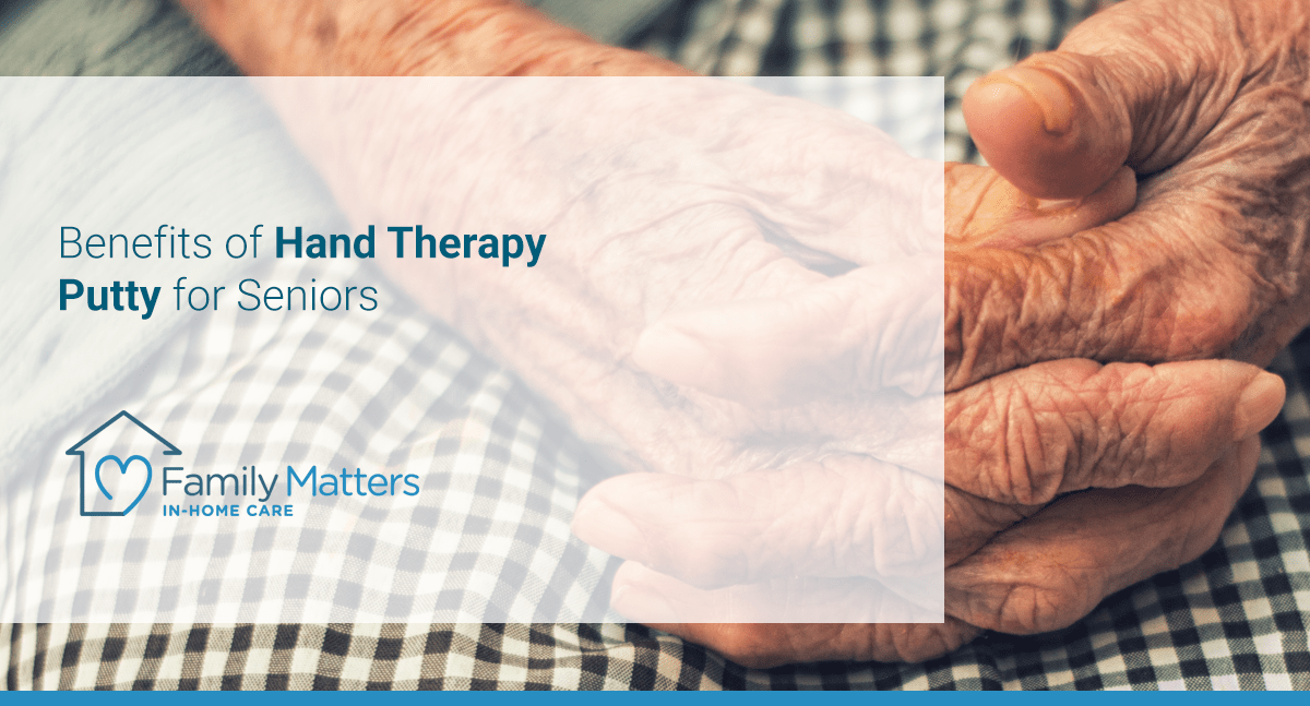 The Benefits of Hand Therapy Putty for Seniors | Family Matters