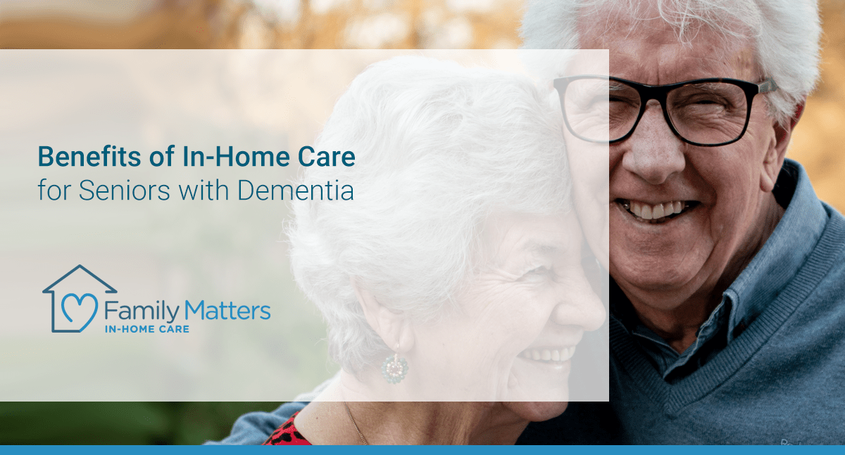 Benefits Of In-Home Care For Seniors With Dementia