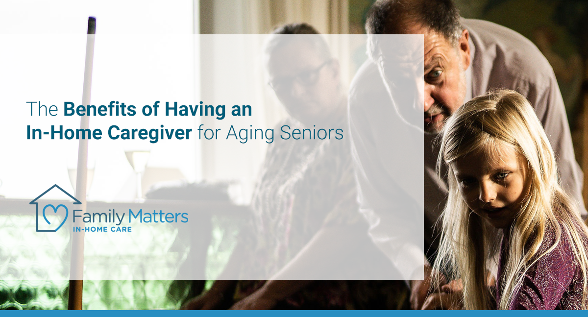 The Benefits Of Having An In-Home Caregiver For Aging Seniors