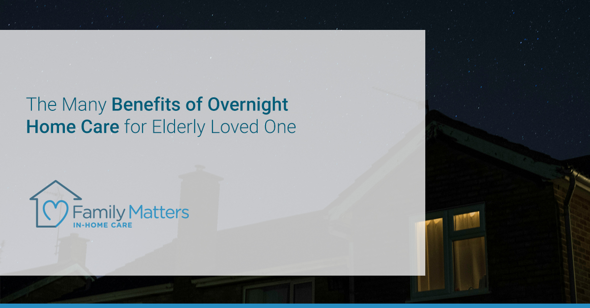 The Many Benefits Of Overnight Home Care For Elderly Loved One