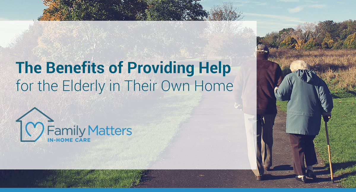 The Benefits Of Providing Help For The Elderly In Their Own Home