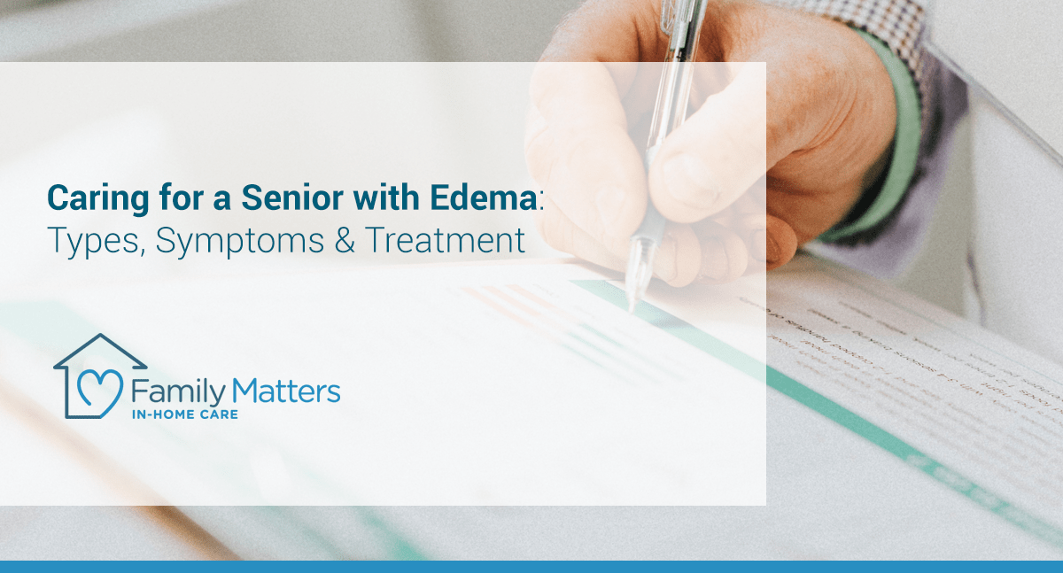 Caring For A Senior With Edema: Types, Symptoms & Treatment