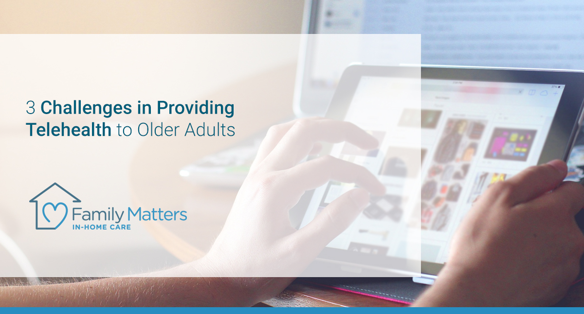 3 Challenges In Providing Telehealth To Older Adults