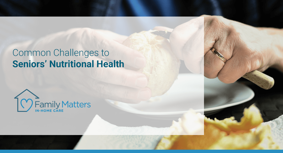 Common Challenges To Seniors’ Nutritional Health