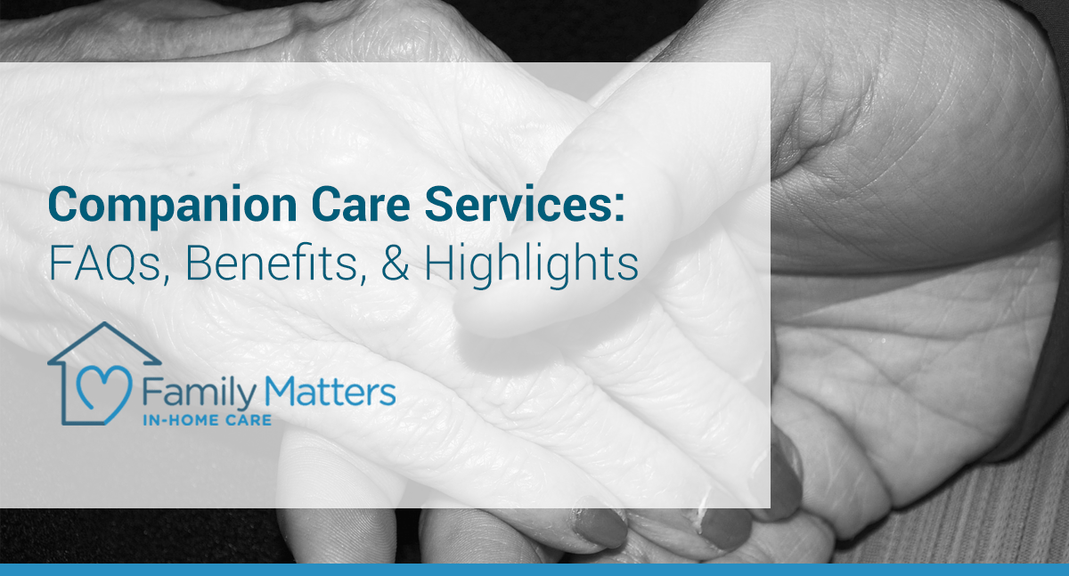 Companion Care Services: FAQs, Benefits, & Highlights