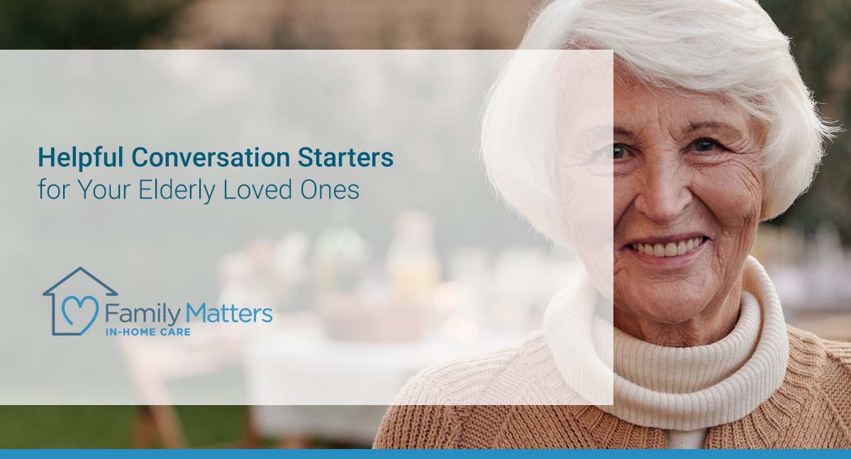 Helpful Conversation Starters For Your Elderly Loved Ones