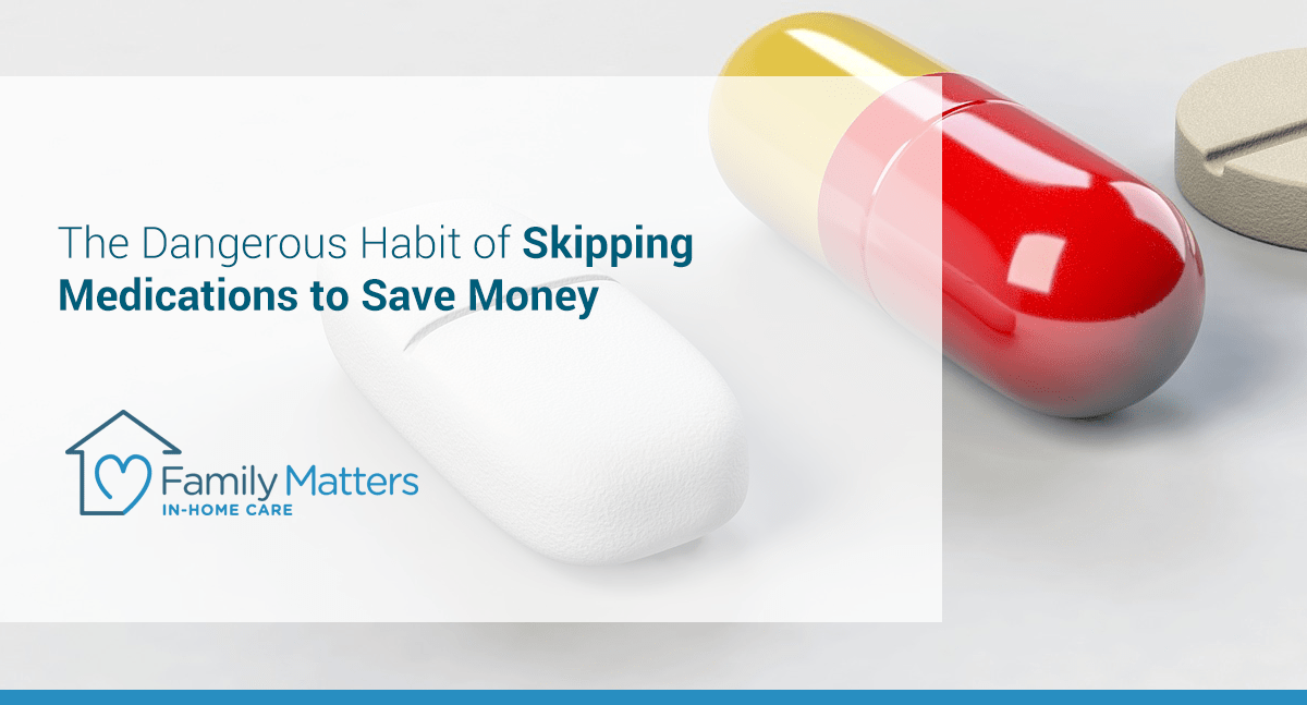 The Dangerous Habit Of Skipping Medications To Save Money