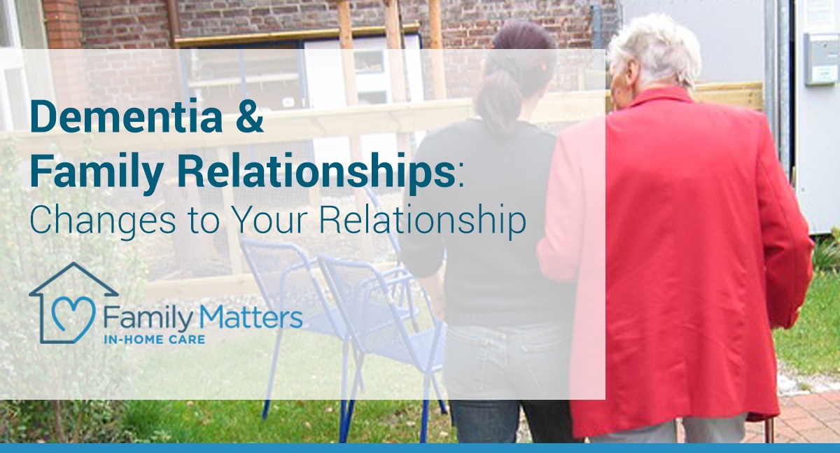Dementia And Family Relationships: Changes To Your Relationship