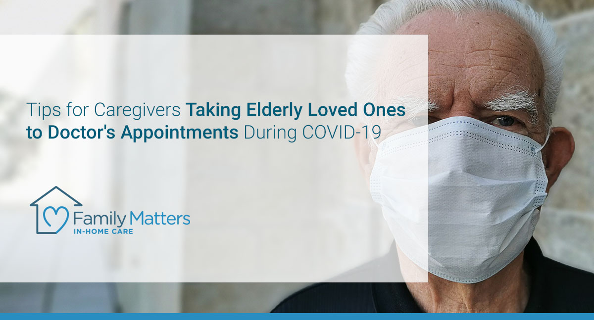 Tips For Caregivers Taking Elderly Loved Ones To Doctor's Appointments During COVID-19