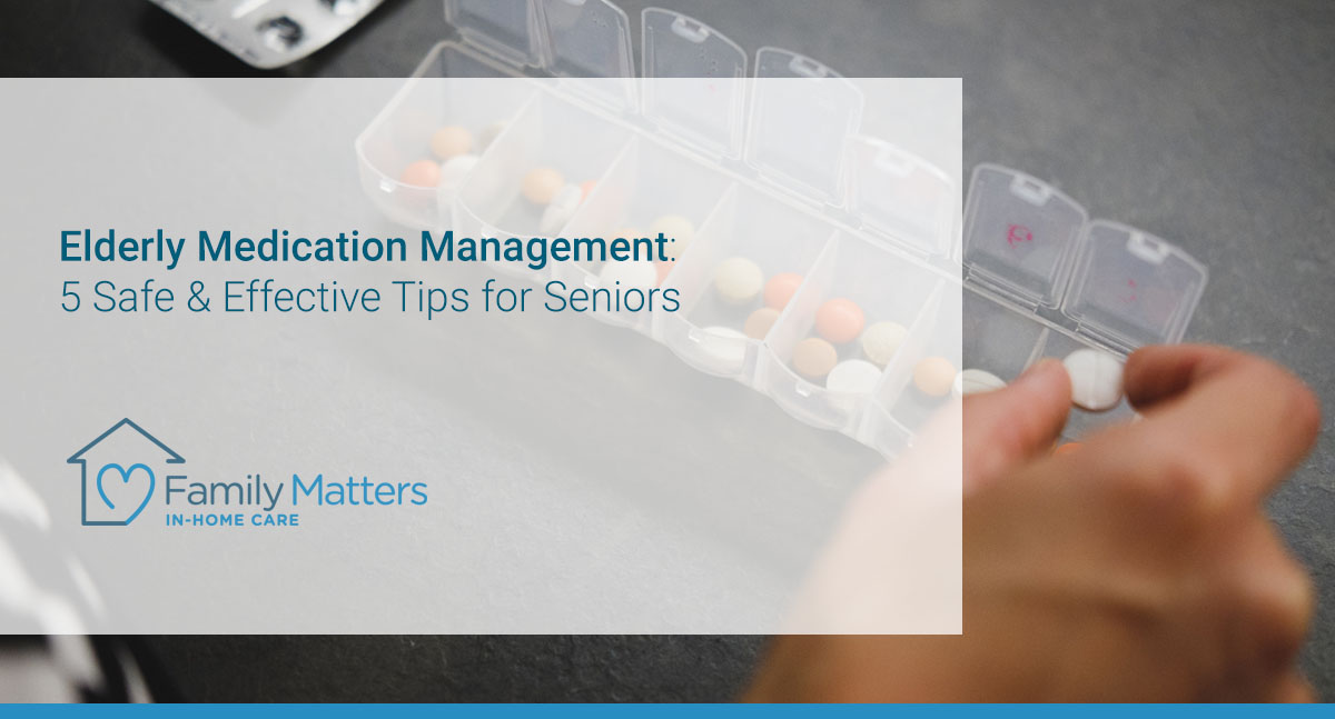 Elderly Medication Management: 5 Safe & Effective Tips For Seniors