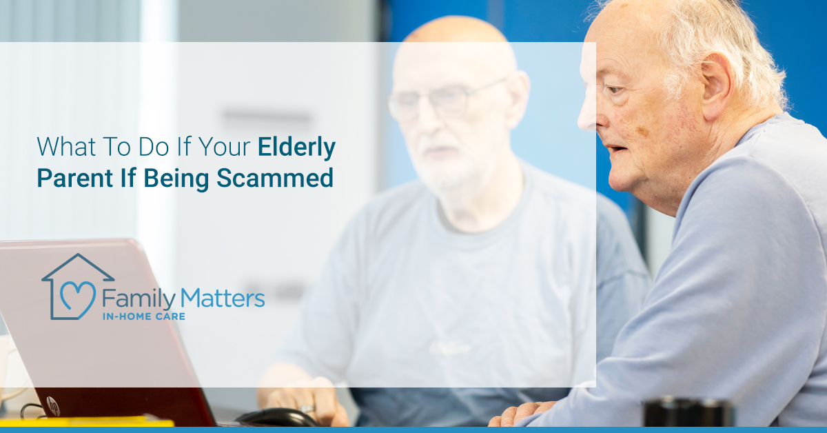 What To Do If Your Elderly Parent If Being Scammed