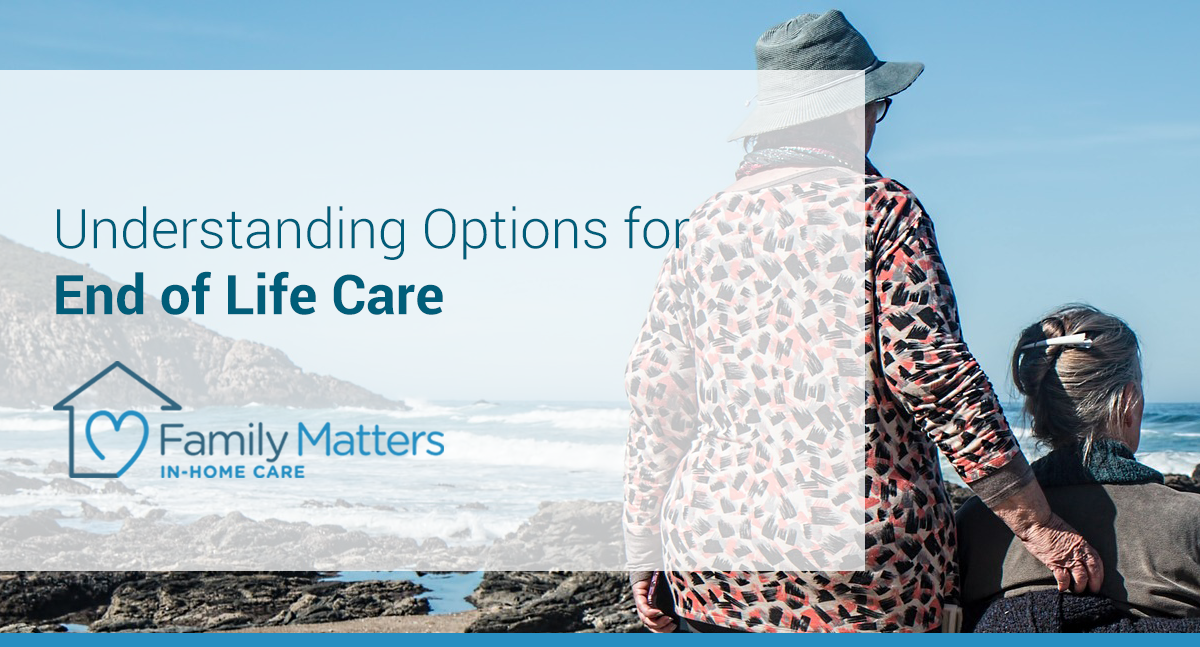 Understanding Options For End Of Life Care