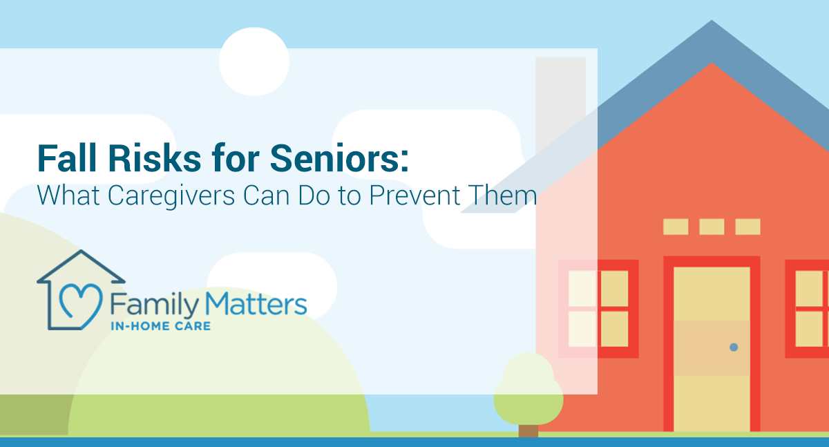 Fall Risks For Seniors: What Caregivers Can Do To Prevent Them