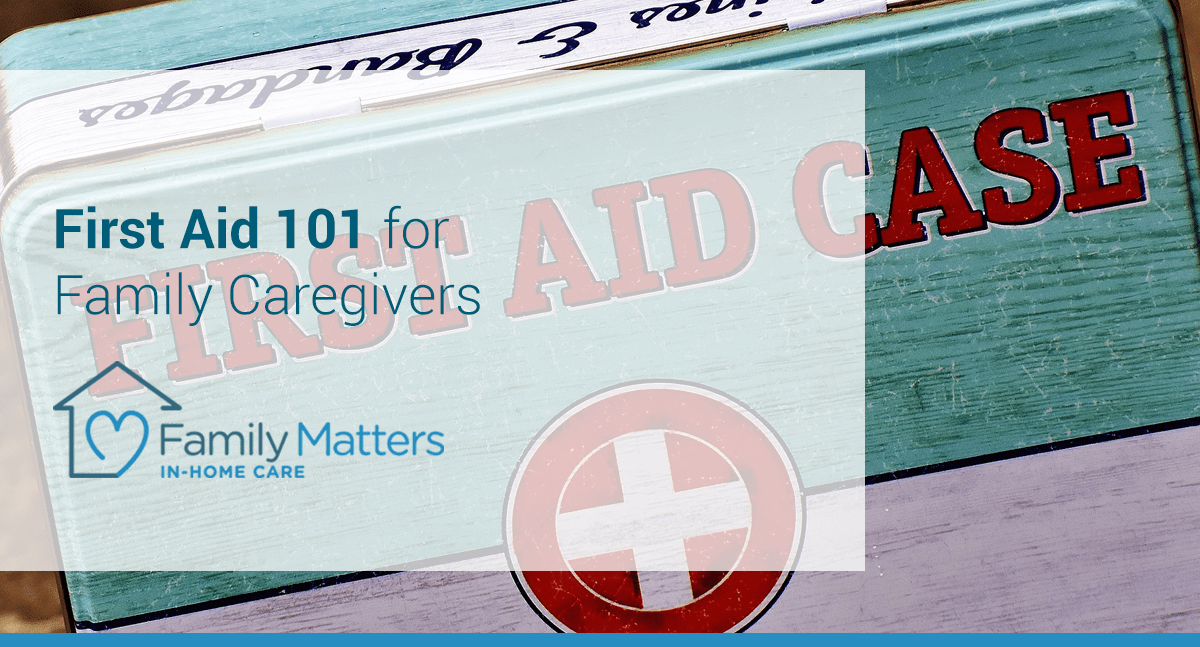 First Aid 101 For Family Caregivers