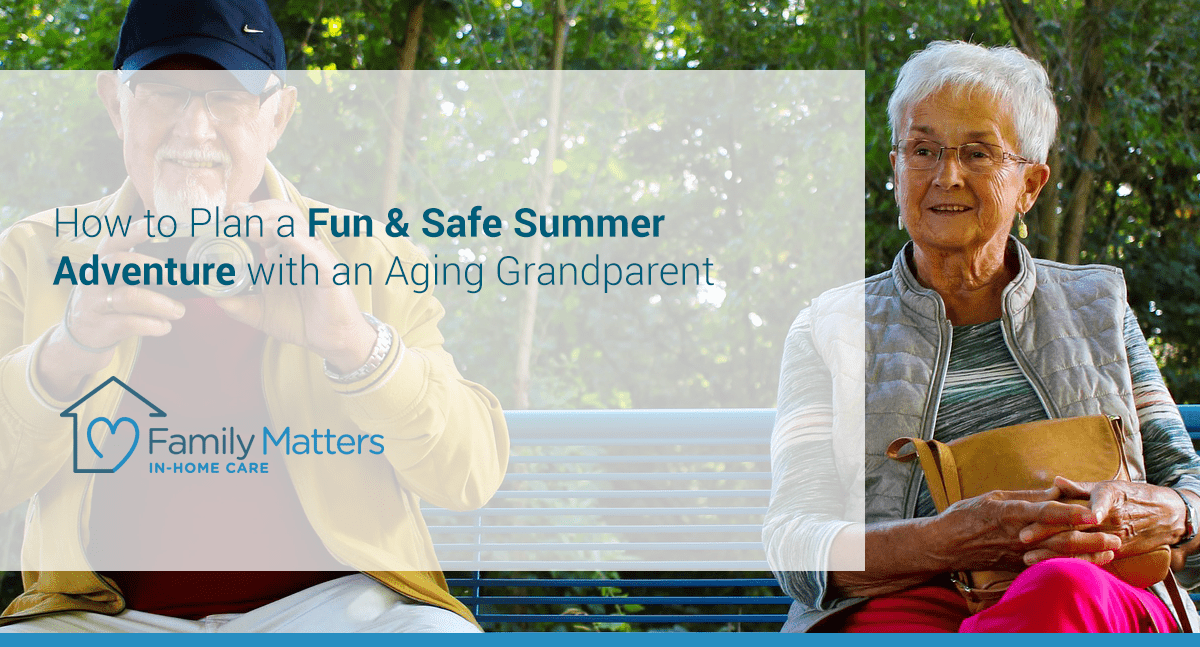How To Plan A Fun & Safe Summer Adventure With An Aging Grandparent
