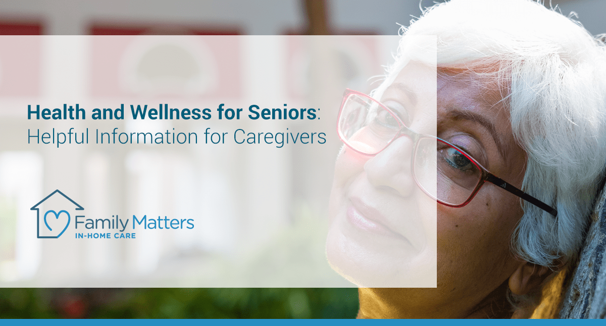 Health And Wellness For Seniors: Helpful Information For Caregivers