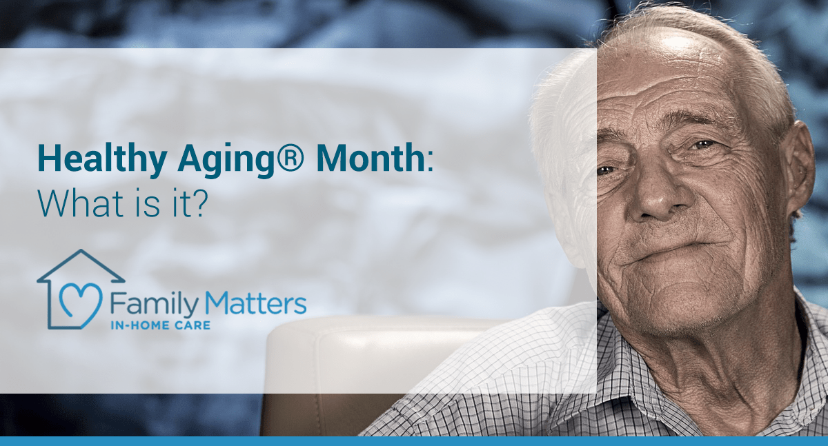 September Is Healthy Aging® Month: What Is It?