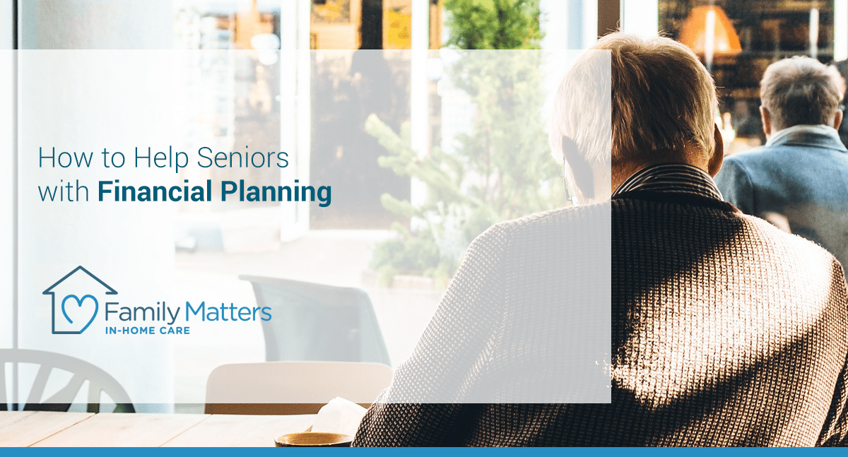 How To Help Seniors With Financial Planning