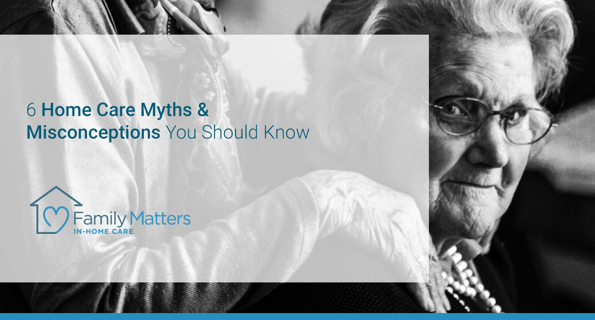 6 Home Care Myths & Misconceptions You Should Know