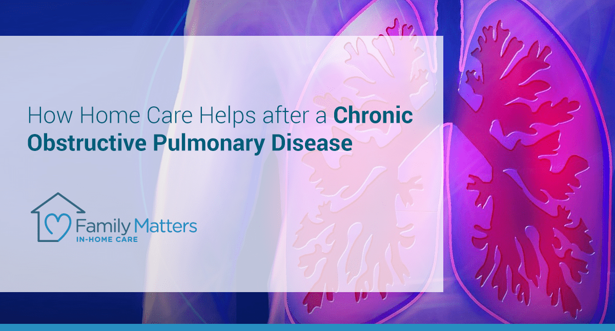 How Home Care Helps After A Chronic Obstructive Pulmonary Disease