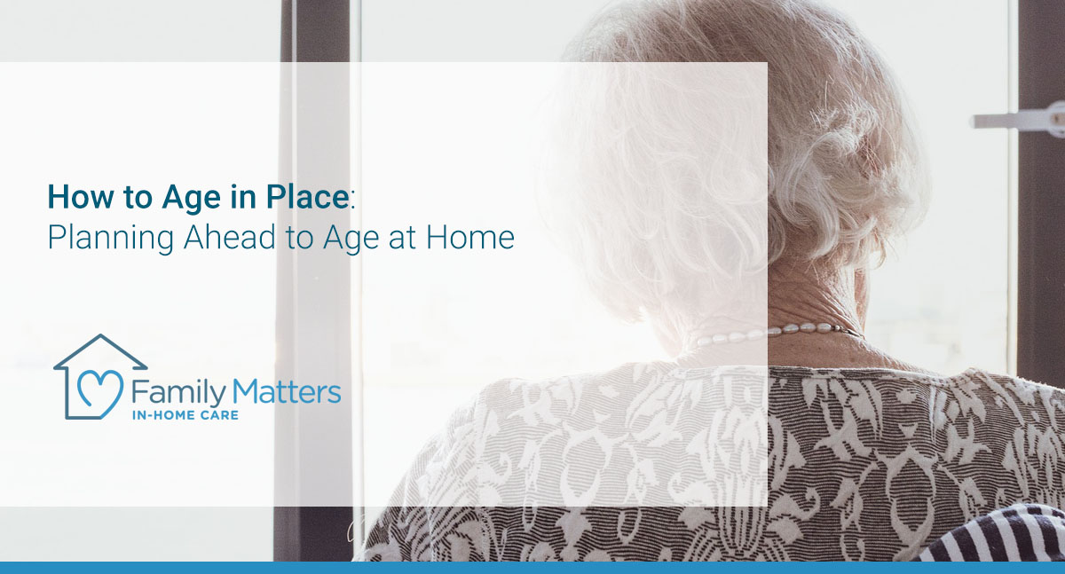 How to Age in Place: Planning Ahead to Age at Home | Family Matters