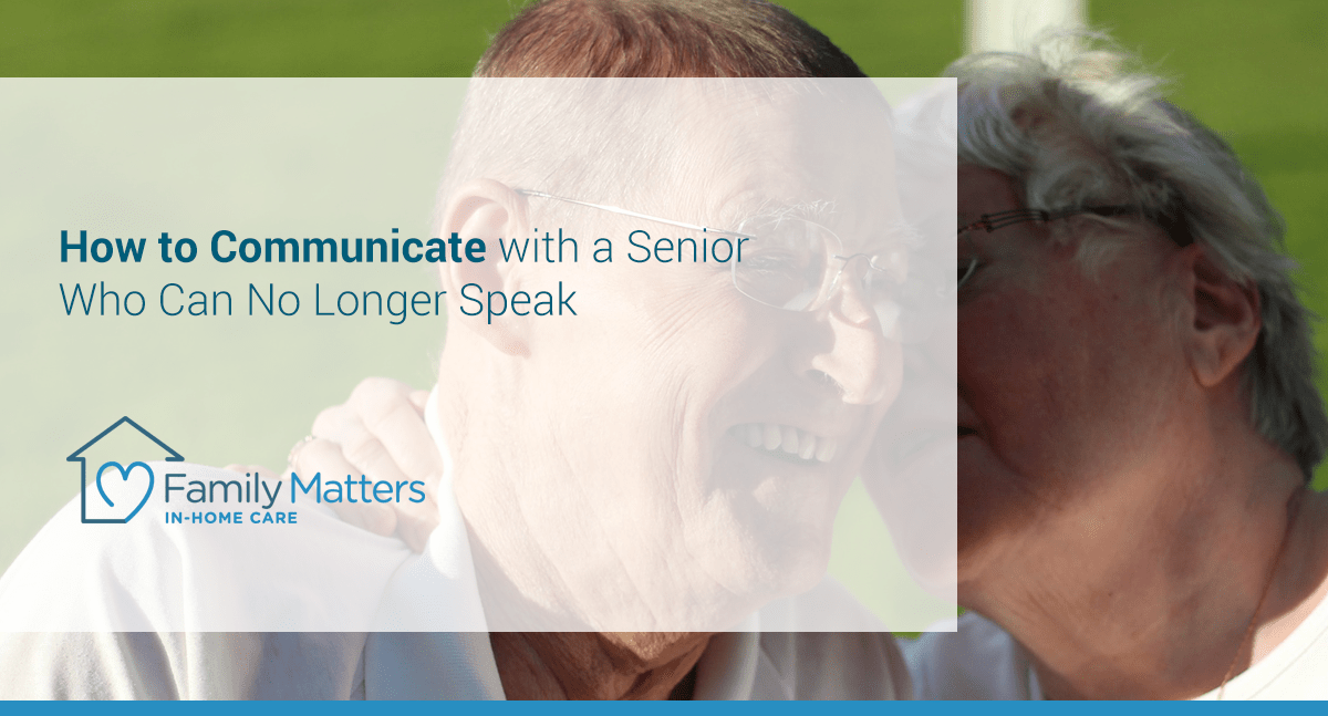 How To Communicate With A Senior Who Can No Longer Speak