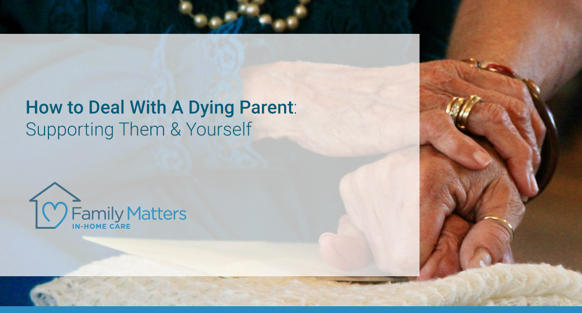 How To Deal With A Dying Parent
