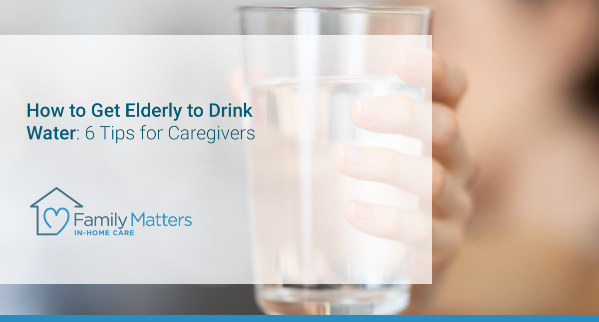 How to Get Elderly to Drink Water 6 Tips for Caregivers Family