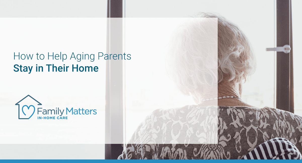 How To Help Aging Parents Stay In Their Home