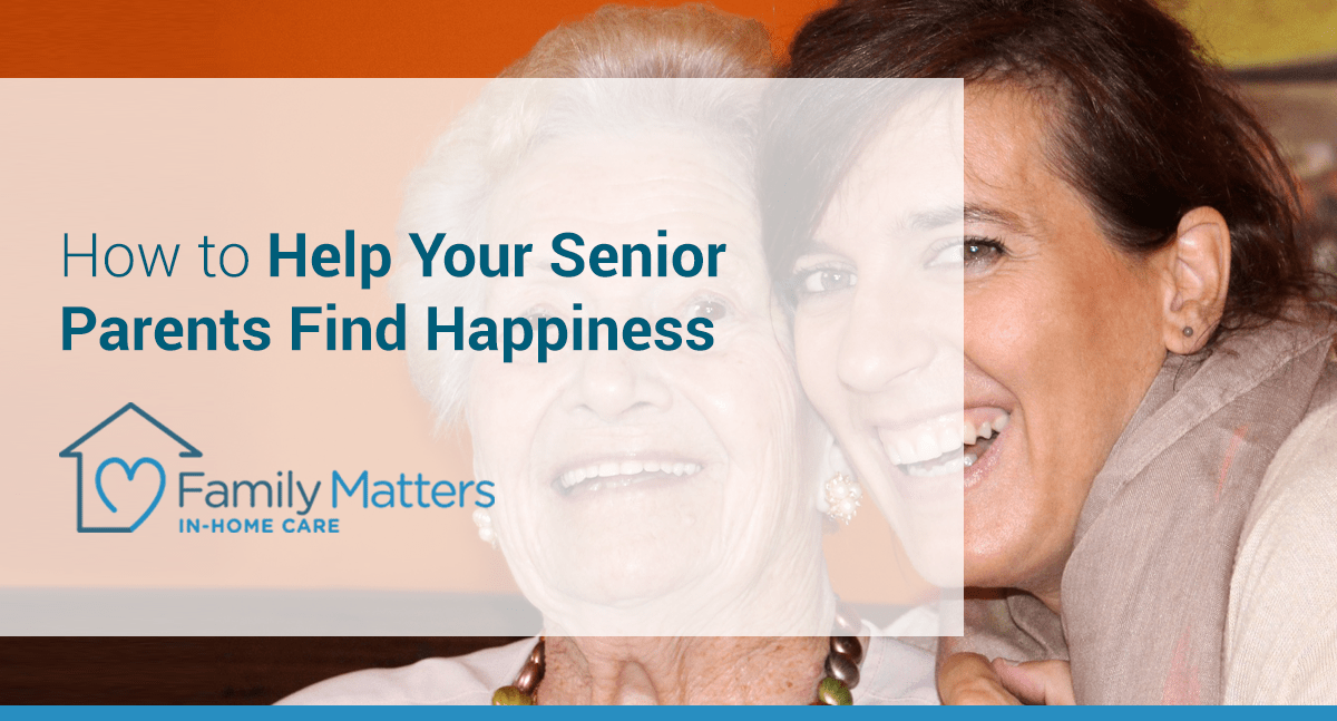 How To Help Your Senior Parents Find Happiness