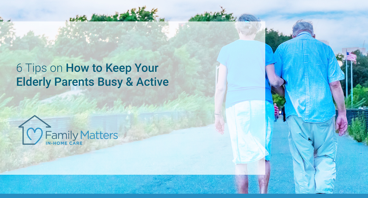 6 Tips On How To Keep Your Elderly Parents Busy & Active