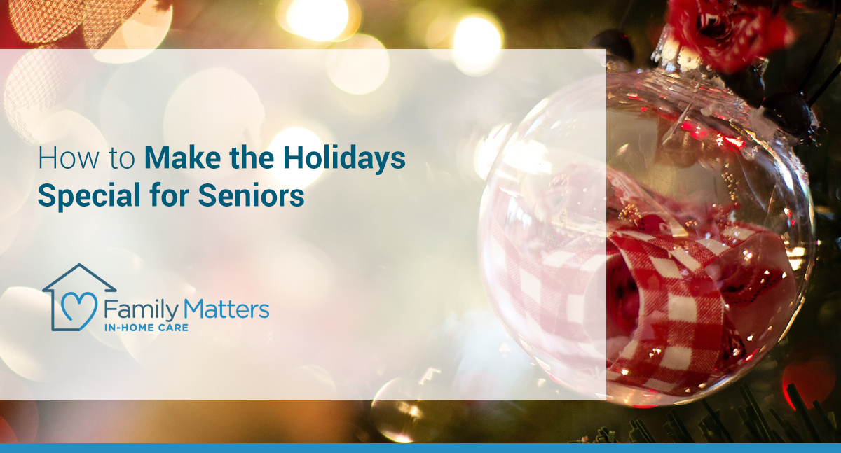 How To Make The Holidays Special For Seniors
