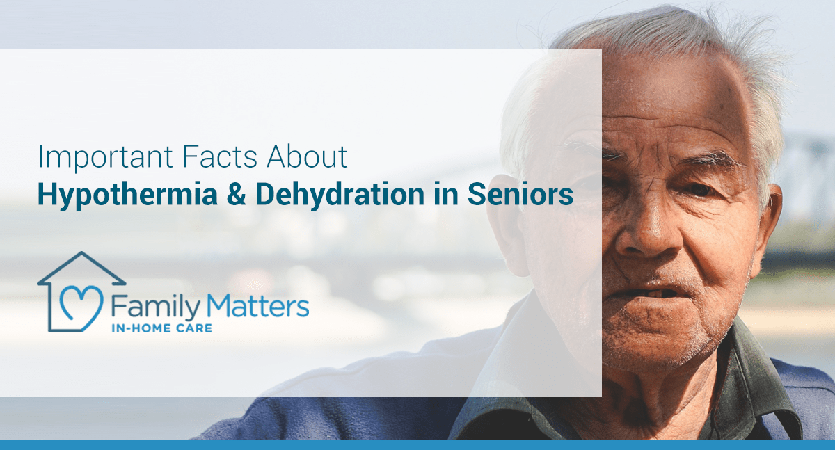 Important Facts About Hypothermia & Dehydration In Seniors