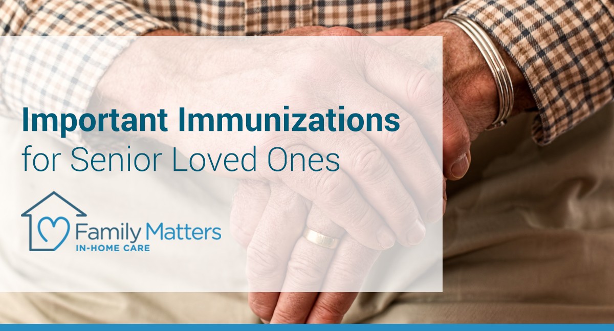 Important Immunizations For Senior Loved Ones
