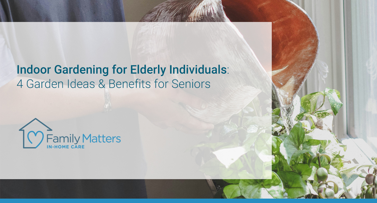 Indoor Gardening For Elderly Individuals: 4 Garden Ideas & Benefits For Seniors
