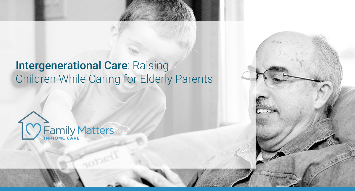 Intergenerational Care: Raising Children While Caring For Elderly Parents