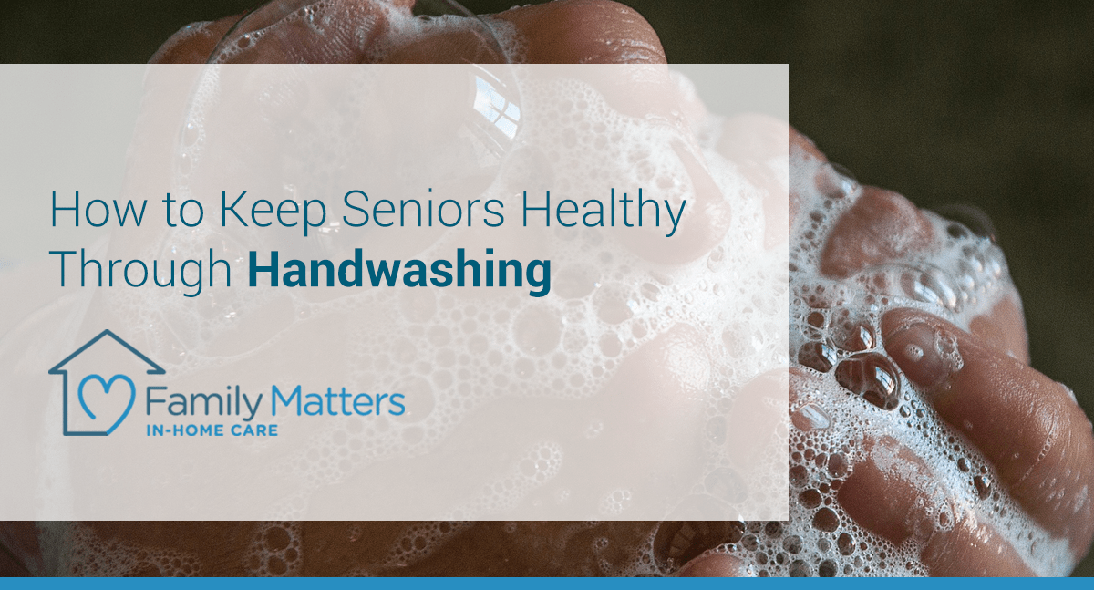 How To Keep Seniors Healthy Through Handwashing