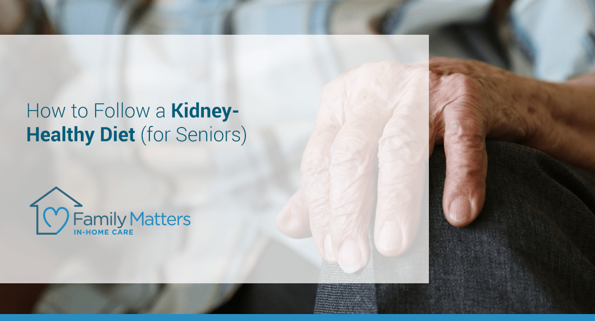 How To Follow A Kidney-Healthy Diet (for Seniors)