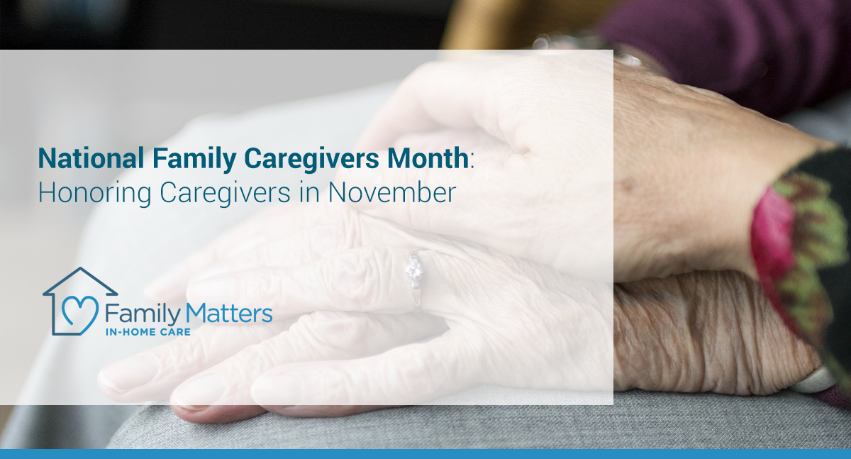 National Family Caregivers Month: Honoring Caregivers In November
