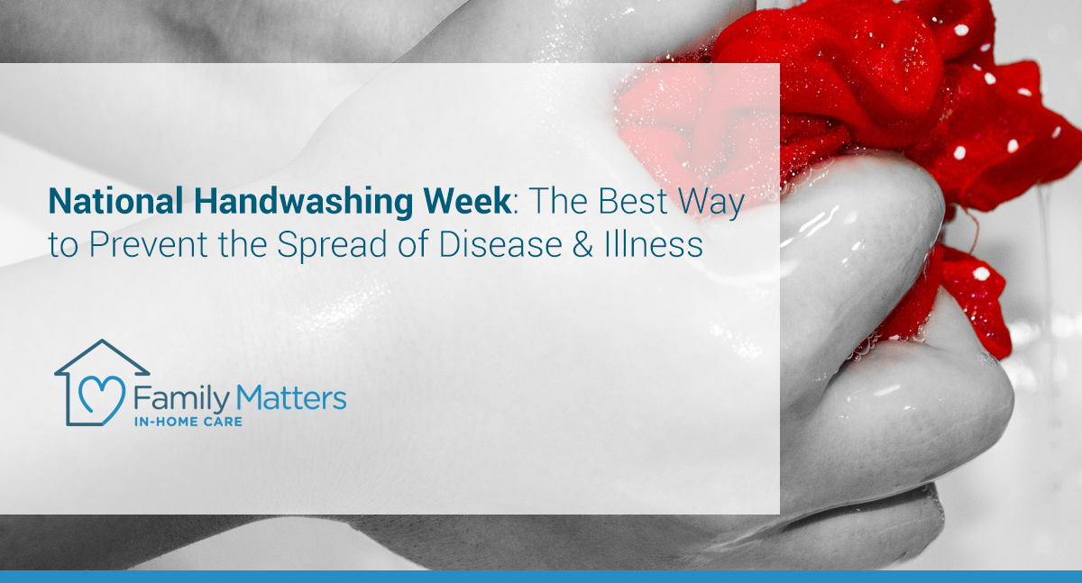 National Handwashing Week: The Best Way To Prevent The Spread Of Disease & Illness