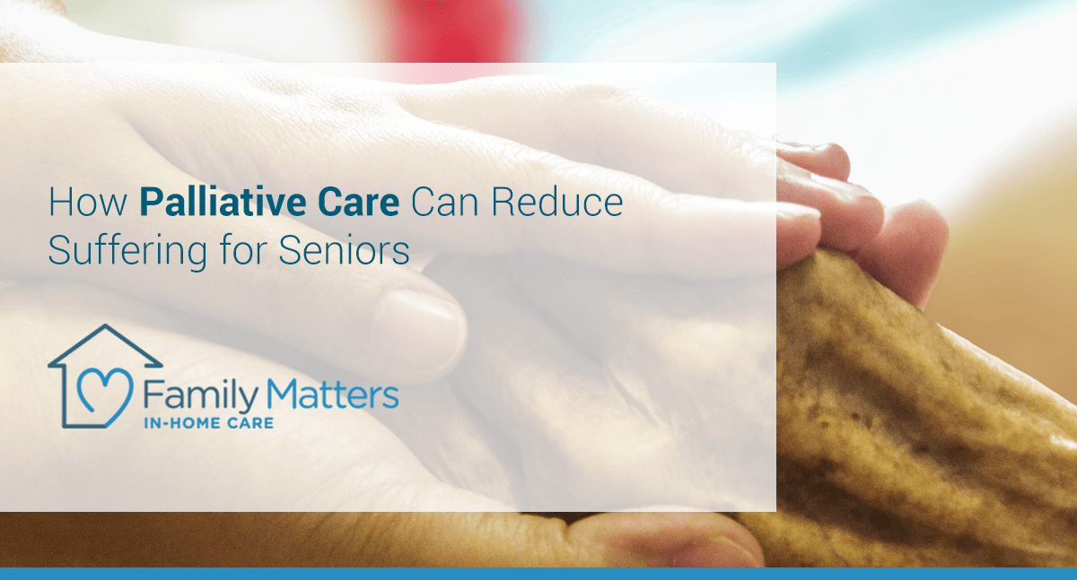 How Palliative Care Can Reduce Suffering For Seniors