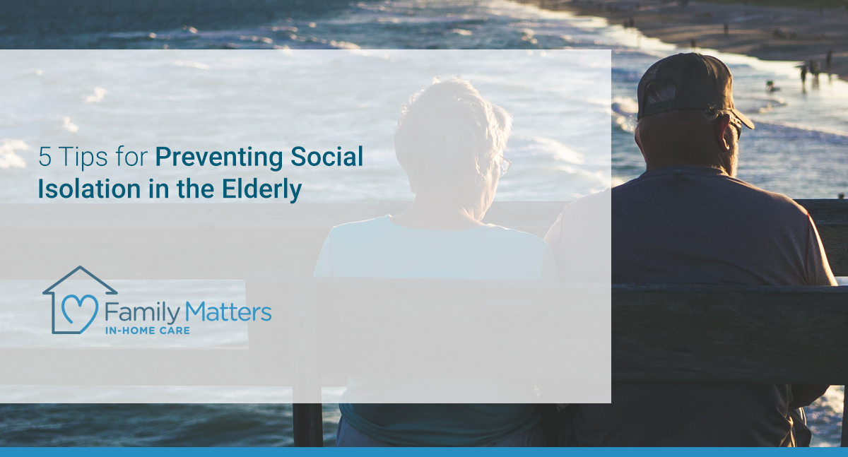 5 Tips For Preventing Social Isolation In The Elderly